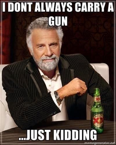 I don't always carry...