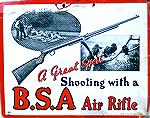 An old ad expounding the virtues of B.S.A. air rifles.  I'm speculating England, early 20th Century, but would be open to any messages with other ideas.