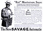 Just an interesting ad with Bat Masterson promoting Savage. This is the first time I have seen an Old West Gunfighter advertising any kind of firearm. 